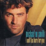 1992_Michael_W_Smith_I_Will_Be_Here_For_You