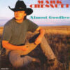1993 Mark Chesnutt - Almost Goodbye
